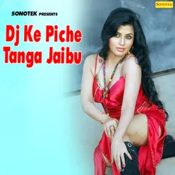 Dj Ke Pichhe Tangay